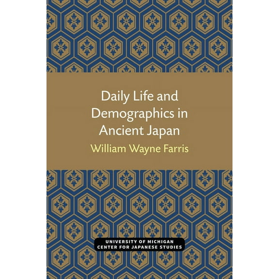 Michigan Monograph Series in Japanese Studies: Daily Life and Demographics in Ancient Japan (Series #63) (Paperback)