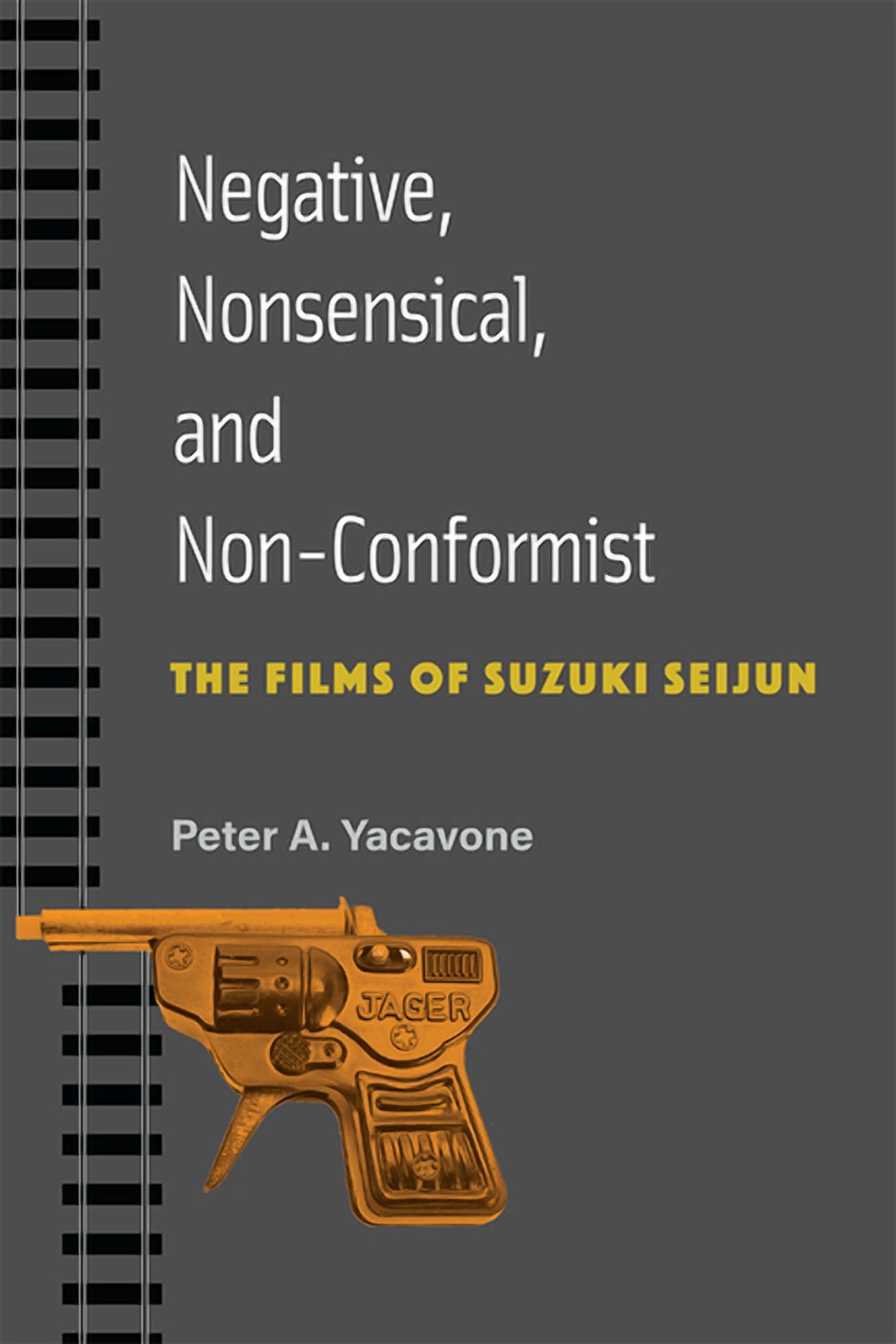 Michigan Monograph Series in Japanese Studies: Negative, Nonsensical, and Non-Conformist : The Films of Suzuki Seijun (Series #99) (Paperback)