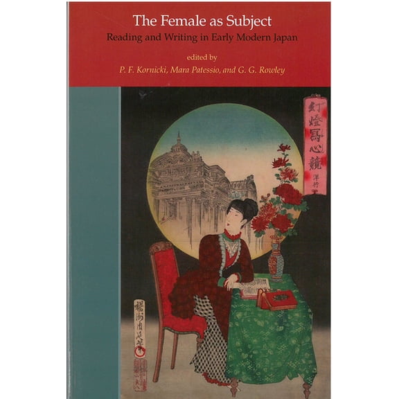 Michigan Monograph Japanese Studies The Female as Subject: Reading and Writing in Early Modern Japan Volume 70, (Paperback)