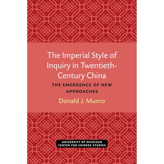 Pre-Owned Michigan Monographs In Chinese Studies: The Imperial Style of Inquiry in Twentieth-Century China : The Emergence of New Approaches (Series #72) (Hardcover)