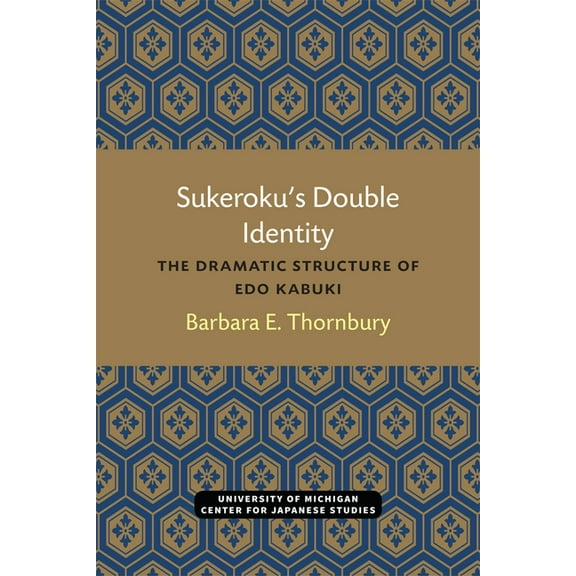 Michigan Papers in Japanese Studies Sukeroku's Double Identity: The Dramatic Structure of EDO Kabuki Volume 6, Book 6, (Paperback)