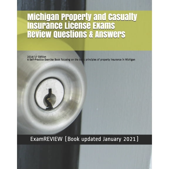 Michigan Property and Casualty Insurance License Exams Review Questions & Answers 2016-17