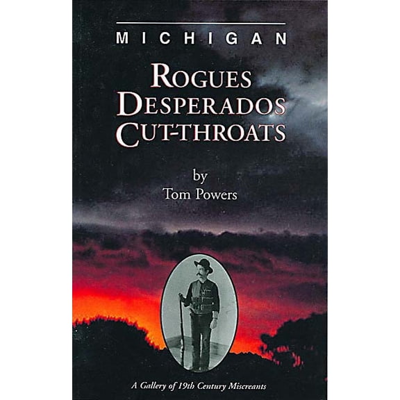 Michigan Rogues, Desperados and Cut-Throats (Paperback)