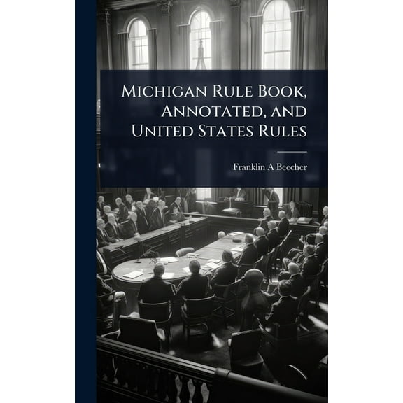 Michigan Rule Book, Annotated, and United States Rules, (Hardcover)
