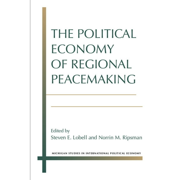 Michigan Studies In International Political Economy: The Political Economy of Regional Peacemaking (Paperback)