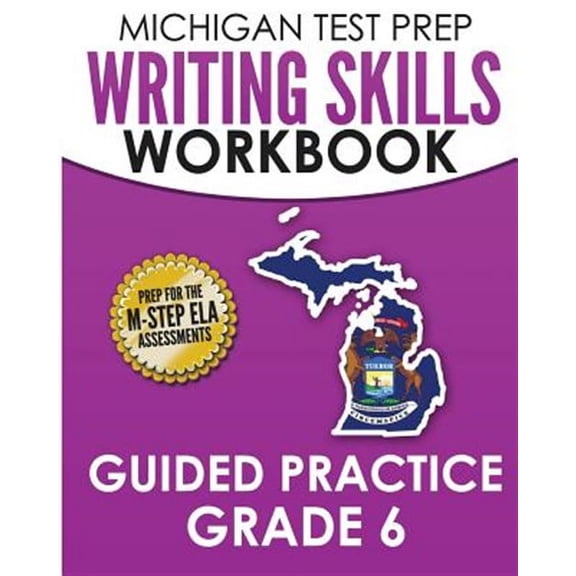MICHIGAN TEST PREP Writing Skills Workbook Guided Practice Grade 6: Preparation for the M-STEP (Paperback) by Test Master Press Michigan