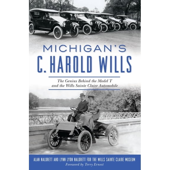 Michigan's C. Harold Wills: The Genius Behind the Model T and the Wills Sainte Claire Automobile (Paperback)