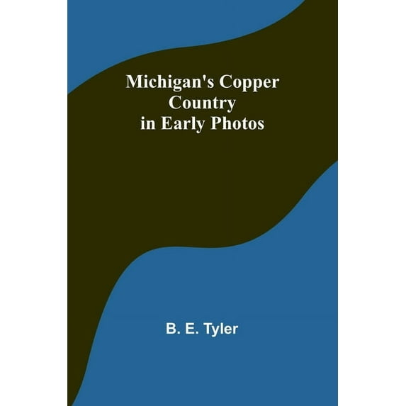 Michigan's Copper Country in Early Photos, (Paperback)
