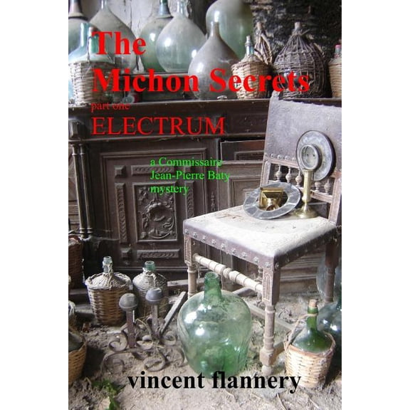 Michon Secrets: The Michon Secrets, Part One, Electrum, a Commissaire Jean-Pierre Baty Mystery (Paperback)