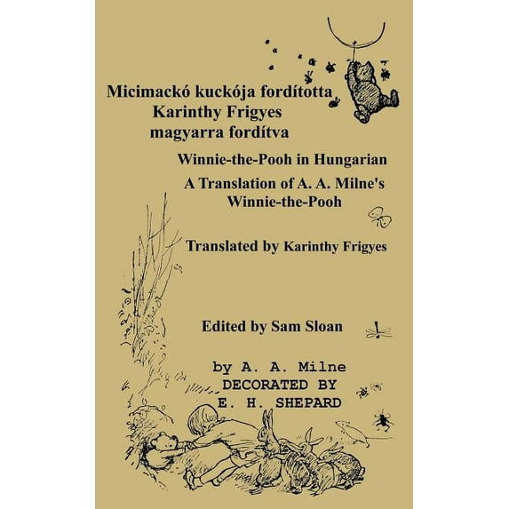 Micimackó Fordította Karinthy Frigyes Winnie-The-Pooh Translated Into Hungarian by Karinthy Frigyes : A Translation of A. A. Milne's Winnie-The-Pooh Into Hungarian (Paperback)