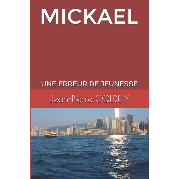 MICKAEL: UNE ERREUR DE JEUNESSE French Edition Paperback 2956689908 9782956689904 Jean-Pierre COLDEFY, Jean-Pierre COLDEFY