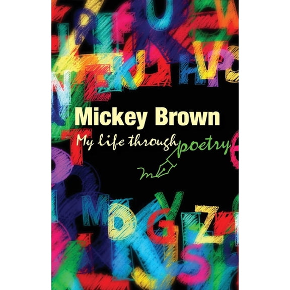 Mickey Brown - My Life Through Poetry (Paperback)