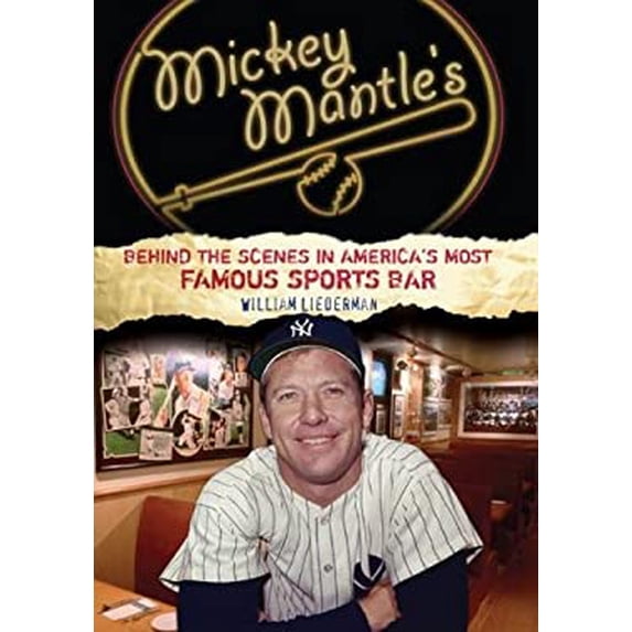 Pre-Owned Mickey Mantle's: Behind the Scenes in America's Most Famous Sports Bar (Hardcover) 159228843X 9781592288434