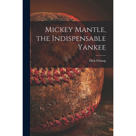 Mickey Mantle, the Indispensable Yankee, (Paperback)