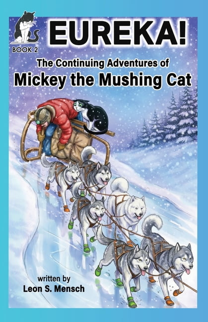 Mickey the Mushing Cat Eureka!: The Continuing Adventures of Mickey the Mushing Cat, Book 2, (Paperback)
