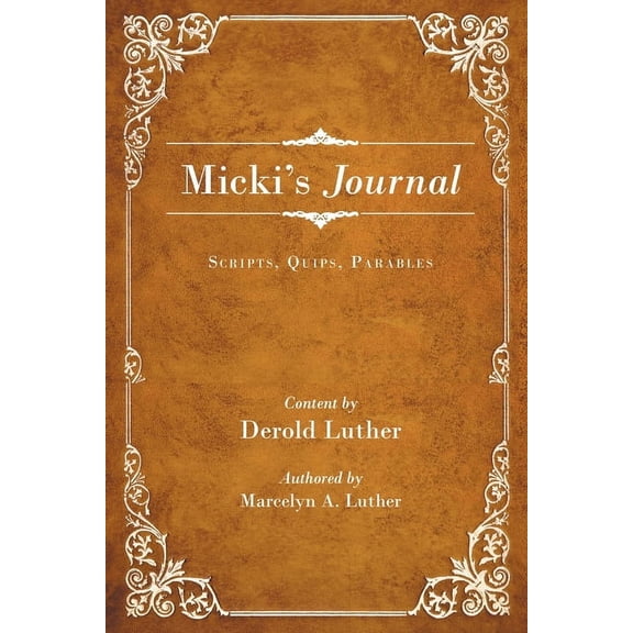 Micki's Journal: Scripts, Quips, Parables, (Paperback)