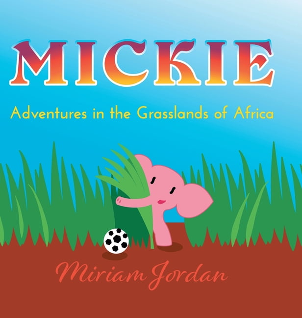 Mickie: Adventures in the Grasslands of Africa, (Hardcover)