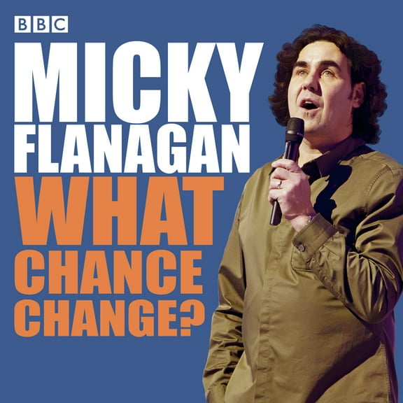 Micky Flanagan: What Chance Change? : The Complete BBC Radio Series (CD-Audio)