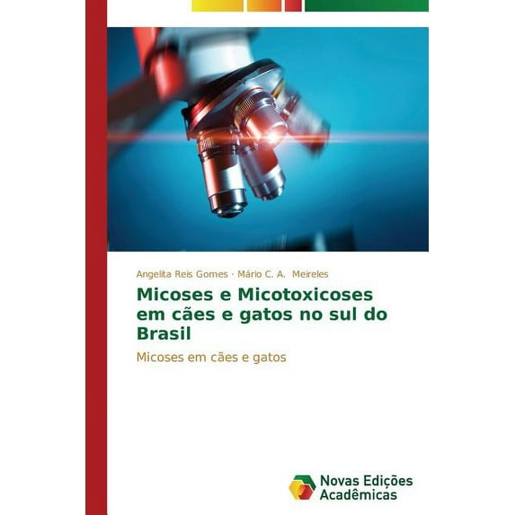 Micoses e Micotoxicoses em cães e gatos no sul do Brasil (Paperback)