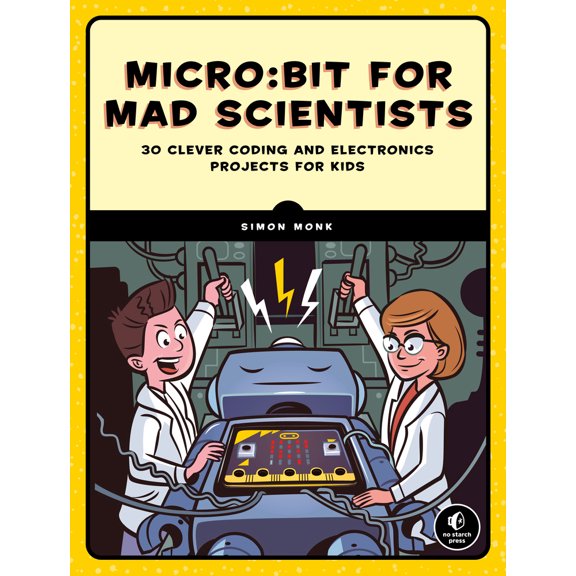 Pre-Owned Micro: Bit for Mad Scientists: 30 Clever Coding and Electronics Projects for Kids (Paperback) 1593279744 9781593279745