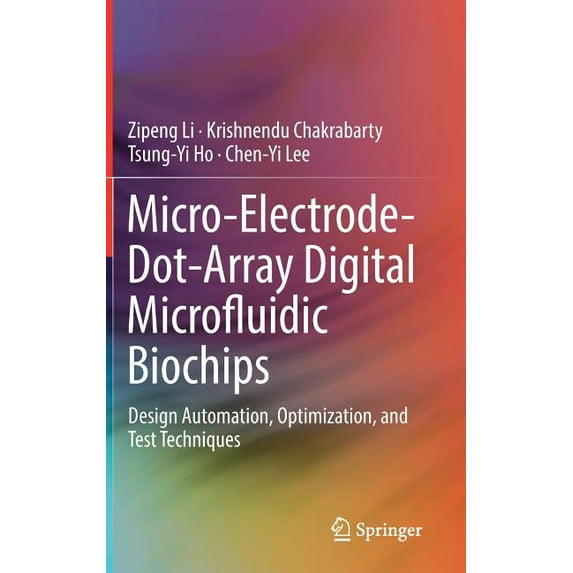 Micro-Electrode-Dot-Array Digital Microfluidic Biochips: Design Automation, Optimization, and Test Techniques, (Hardcover)