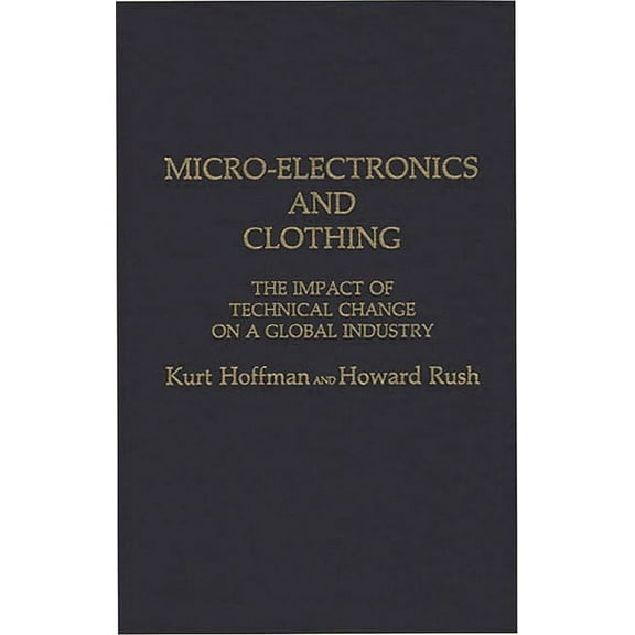 Micro-Electronics and Clothing: The Impact of Technical Change on a Global Industry, (Hardcover)