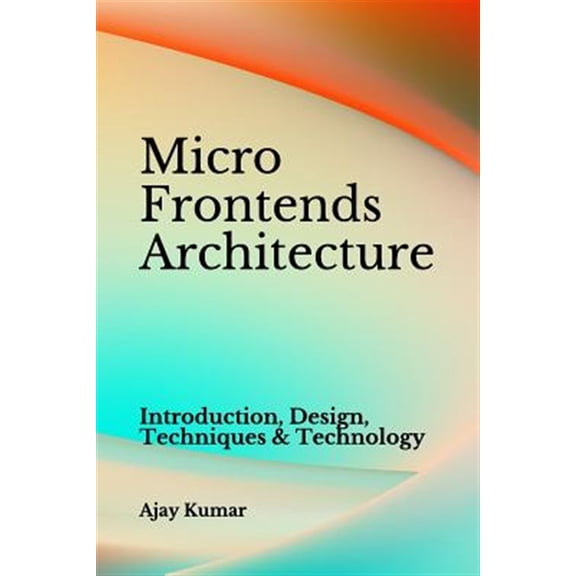 Pre-Owned Micro Frontends Architecture: Introduction, Design, Techniques & Technology