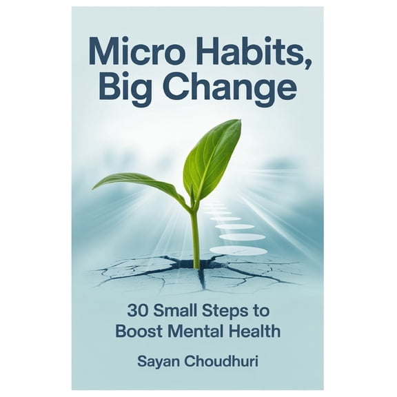 Self-Help Micro Habits, Big Change: 30 Small Steps to Boost Mental Health, Book 2, (Paperback)