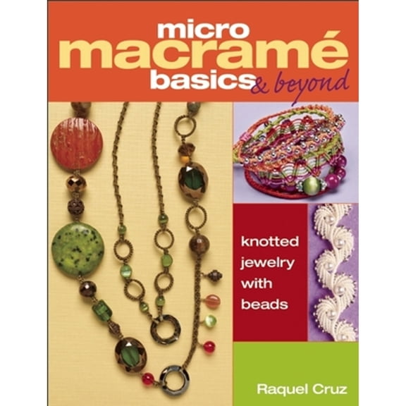 Pre-Owned Micro Macrama Basics & Beyond: Knotted Jewelry with Beads (Paperback) 1627000461 9781627000468