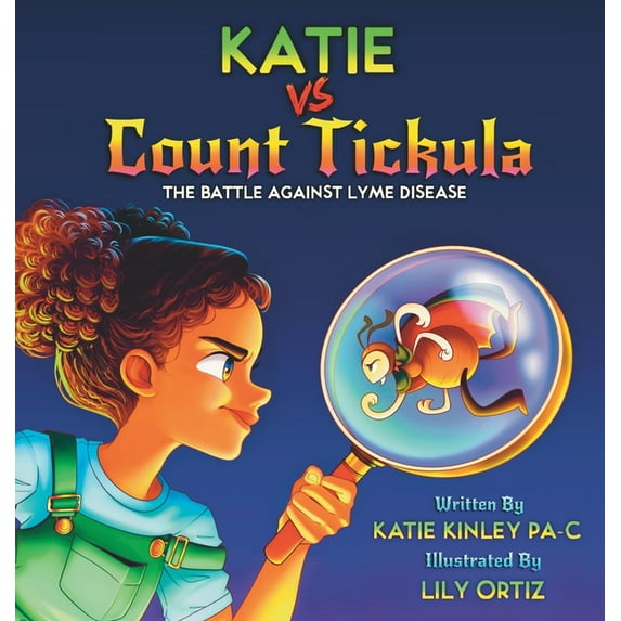 Micro Monsters KATIE vs Count Tickula: The Battle Against Lyme Disease, Book 1, (Hardcover)