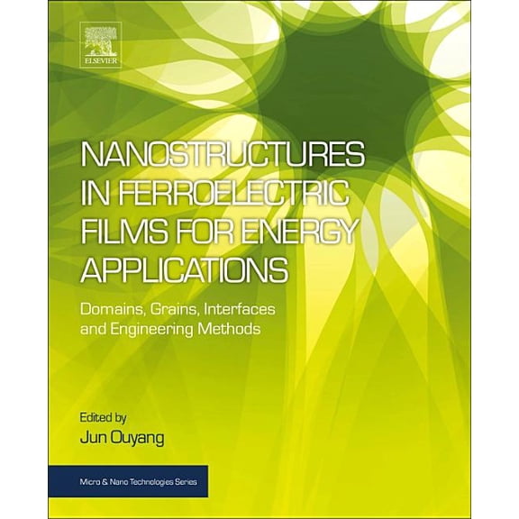 Micro and Nano Technologies Nanostructures in Ferroelectric Films for Energy Applications: Domains, Grains, Interfaces and Engineering Methods, (Paperback)