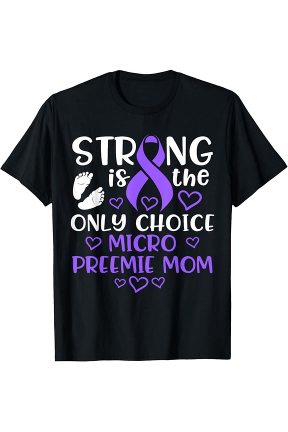 Micro Preemie NICU New Mom Awareness Strong Premature Birth T-Shirt