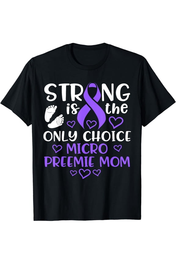 Micro Preemie NICU New Mom Awareness Strong Premature Birth T-Shirt