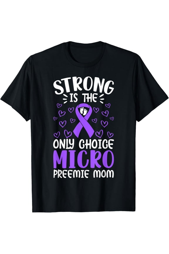 Micro Preemie NICU New Mom Awareness Strong Premature Birth T-Shirt