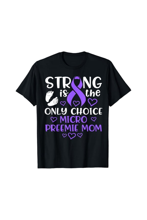 Micro Preemie Nicu New Mom Awareness Strong Premature Birth T-Shirt