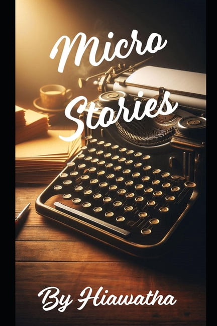 Micro Stories by Hiawatha, (Paperback)