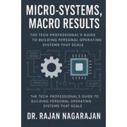 Micro-Systems, Macro Results The Tech Professional's Guide to Building Personal Operating Systems That Scale, Paperback
