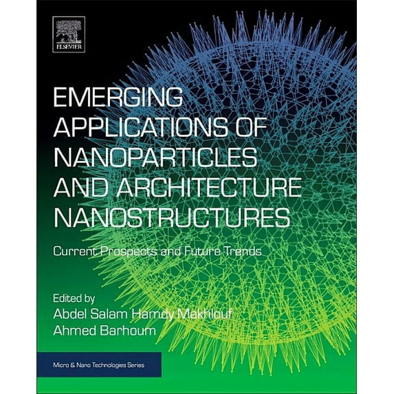Micro and Nano Technologies: Emerging Applications of Nanoparticles and Architectural Nanostructures: Current Prospects and Future Trends (Paperback)