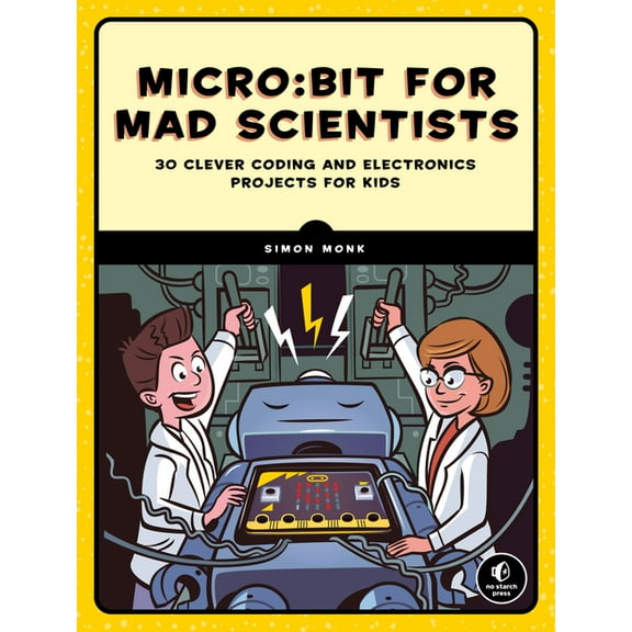 Micro: Bit for Mad Scientists: 30 Clever Coding and Electronics Projects for Kids, (Paperback)