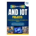 thumbnail image 1 of MicroPython and IoT Projects: Program Microcontrollers and Gadgets with Python, (Paperback), 1 of 1