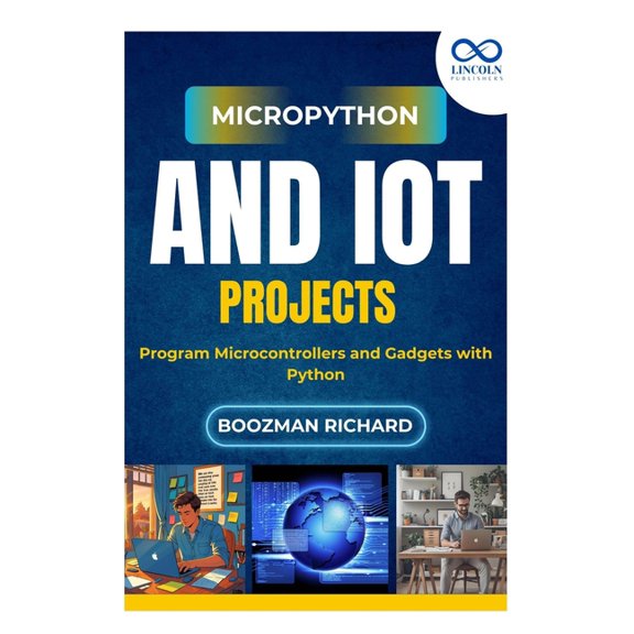 MicroPython and IoT Projects: Program Microcontrollers and Gadgets with Python, (Paperback)