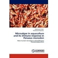 thumbnail image 1 of Microalgae in Aquaculture and Its Immune Response in Penaeus Monodon (Paperback), 1 of 1
