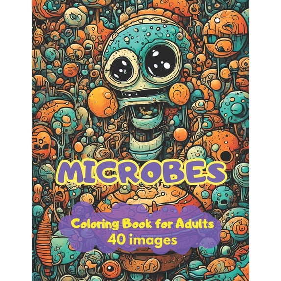 Microbes Coloring Book For Adults: Funny Microbes to coloring and have fun