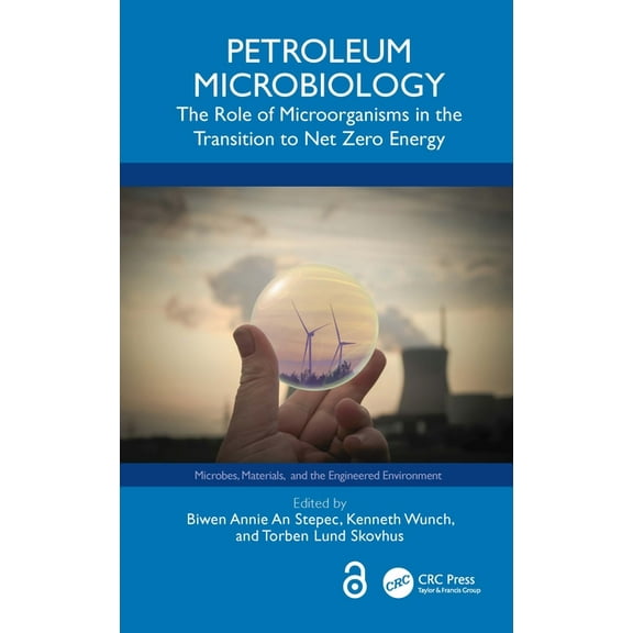 Microbes, Materials, and the Engineered Petroleum Microbiology: The Role of Microorganisms in the Transition to Net Zero Energy, (Hardcover)