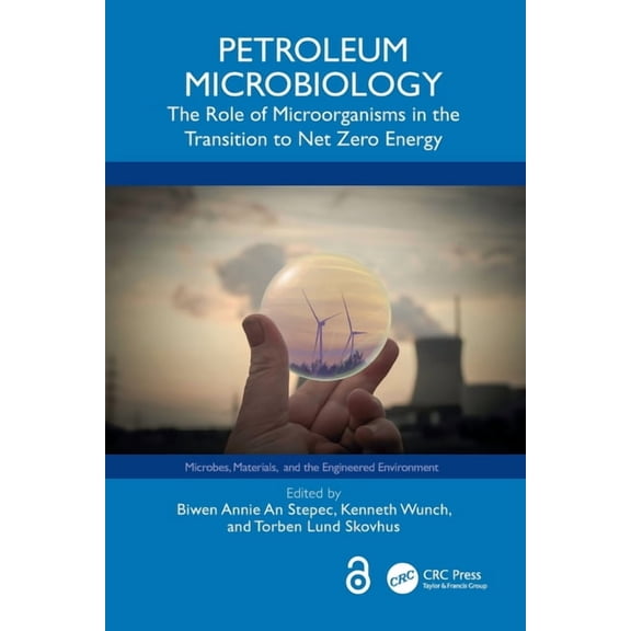 Microbes, Materials, and the Engineered Petroleum Microbiology: The Role of Microorganisms in the Transition to Net Zero Energy, (Paperback)