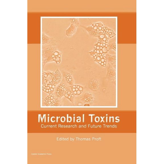 Microbial Toxins: Current Research and Future Trends (Hardcover) by Proft