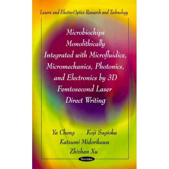 Microbiochips Monolithically Integrated With Microfluidics, Micromechanics, Photonics, and Electronics by 3D Femtosecond Laser Direct Writing