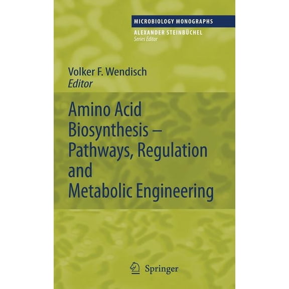 Microbiology Monographs Amino Acid Biosynthesis - Pathways, Regulation and Metabolic Engineering, Book 5, (Hardcover)