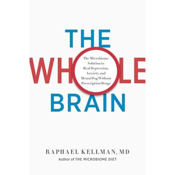 Pre-Owned The Whole Brain: The Microbiome Solution to Heal Depression, Anxiety, and Mental Fog Without Prescription Drugs (Hardcover) 0738219479 9780738219479