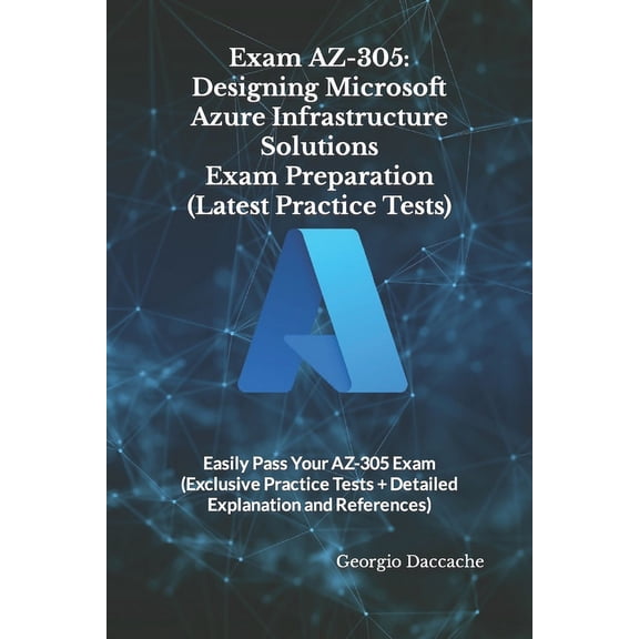 Microcoft Certifications Exams Preparation Books - New & Exclusive: Exam AZ-305: Designing Microsoft Azure Infrastructure Solutions Exam Preparation (Latest Practice Tests): Easily Pass Your AZ-305 Ex